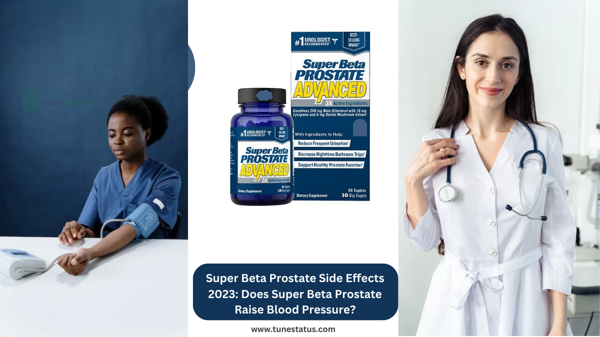 Super Beta Prostate Side Effects 2023 Does Super Beta Prostate Raise Blood Pressure